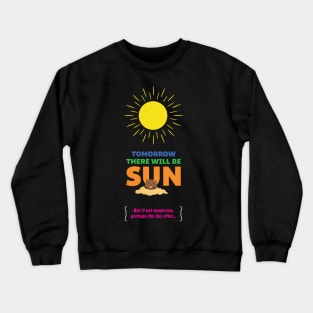 Tomorrow There Will Be Sun Crewneck Sweatshirt